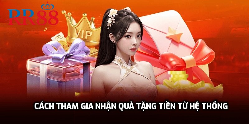 Cách tham gia nhận quà tặng tiền từ hệ thống