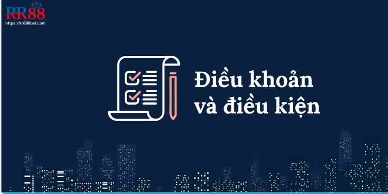 Hiểu thế nào về điều khoản điều kiện nhà cái RR88