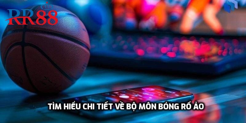 Tìm hiểu chi tiết về bộ môn bóng rổ ảo